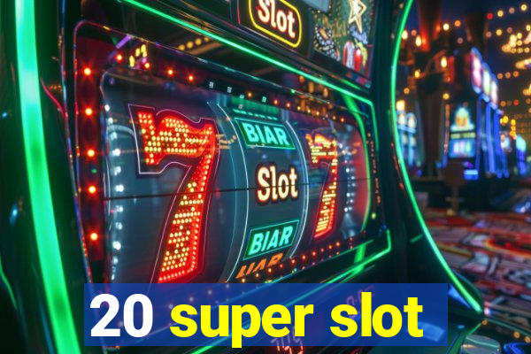 20 super slot