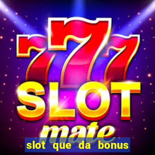 slot que da bonus de cadastro