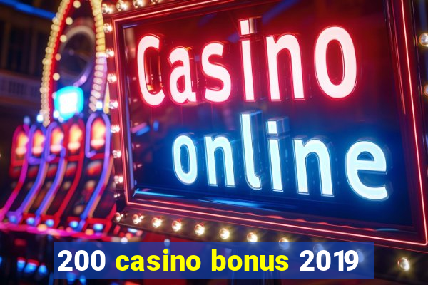 200 casino bonus 2019