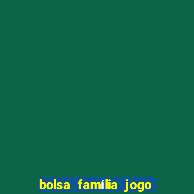 bolsa família jogo do tigrinho