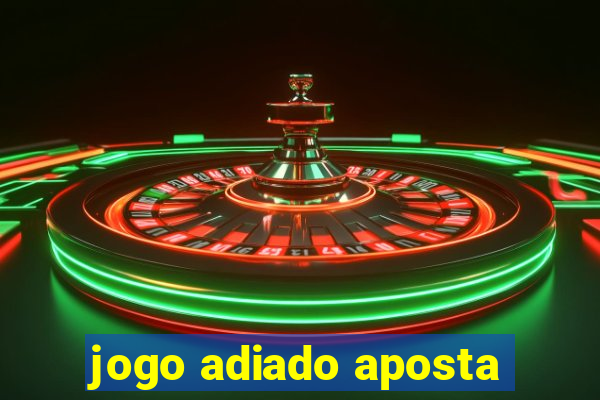 jogo adiado aposta