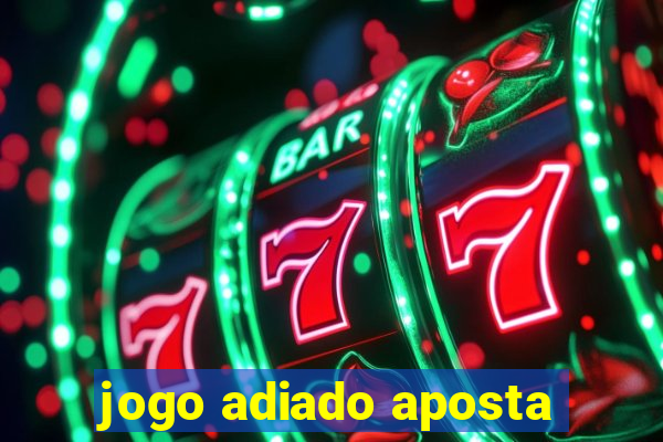 jogo adiado aposta