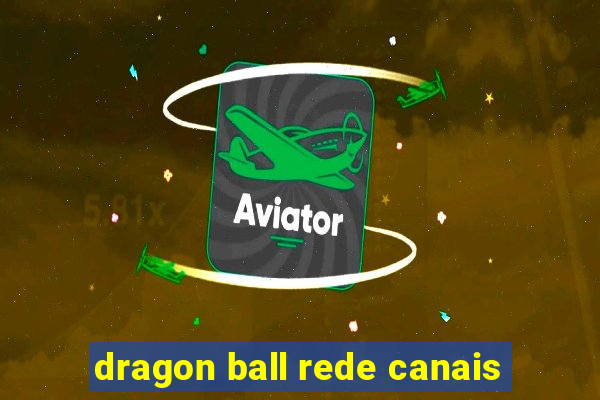 dragon ball rede canais