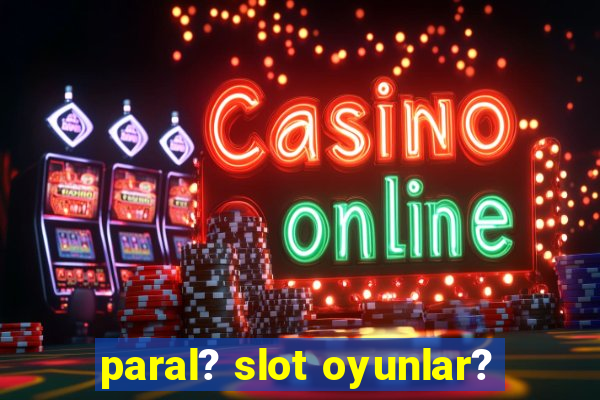 paral? slot oyunlar?