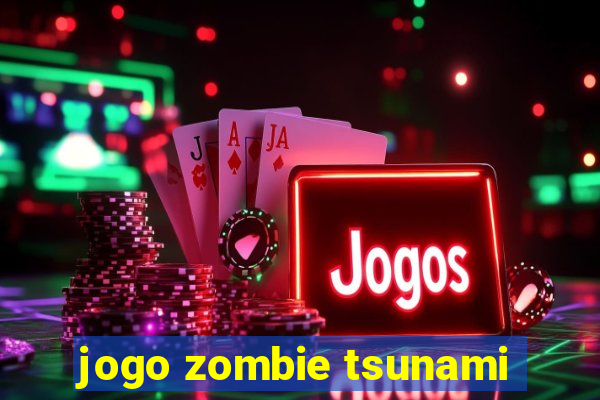 jogo zombie tsunami