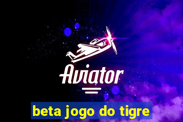 beta jogo do tigre