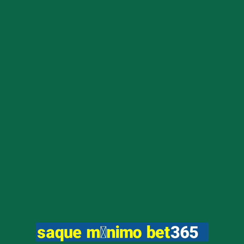 saque m铆nimo bet365