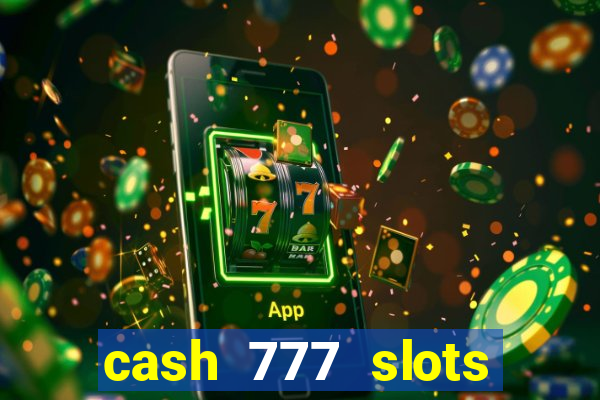 cash 777 slots paga mesmo