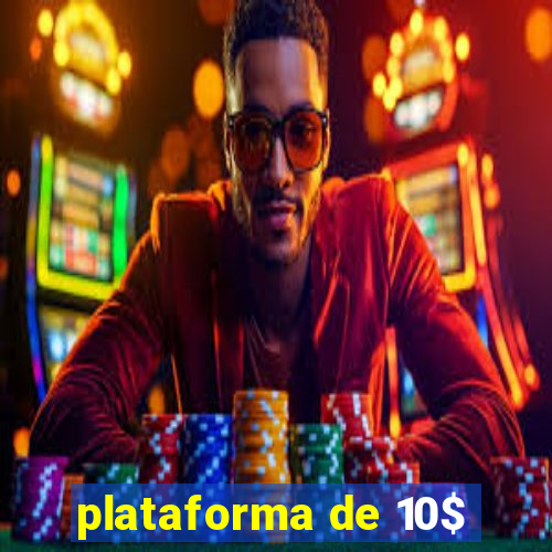 plataforma de 10$