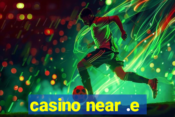 casino near .e