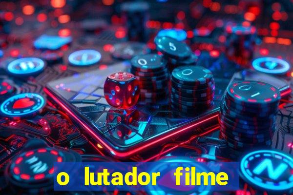 o lutador filme completo dublado mega filmes