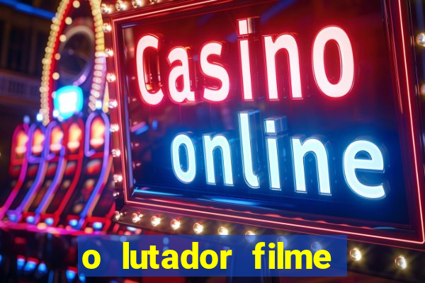 o lutador filme completo dublado mega filmes