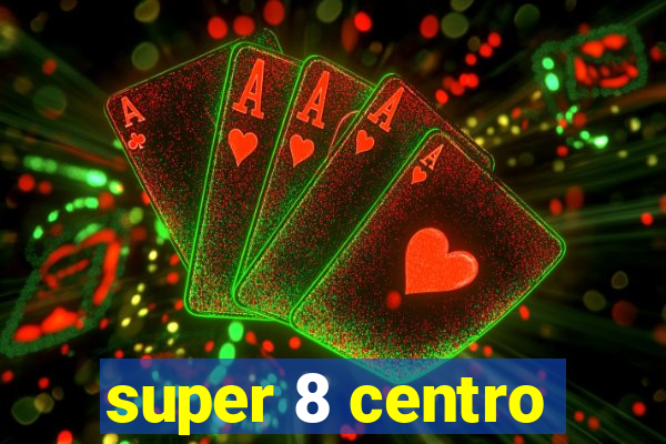 super 8 centro