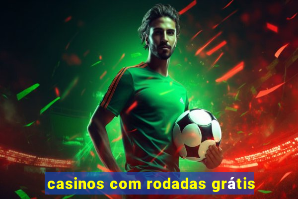 casinos com rodadas grátis