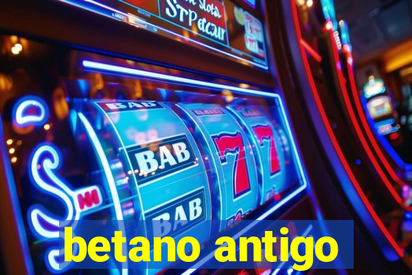 betano antigo