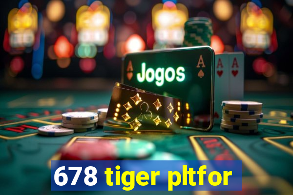 678 tiger pltfor