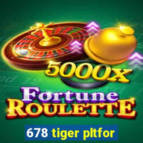 678 tiger pltfor