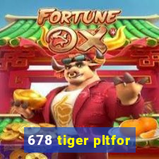 678 tiger pltfor