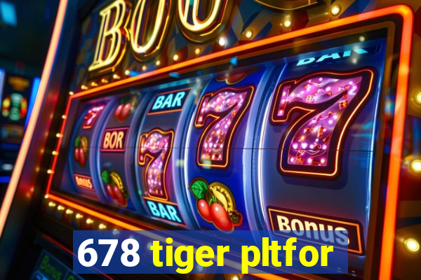 678 tiger pltfor