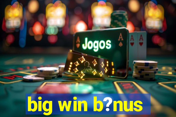 big win b?nus