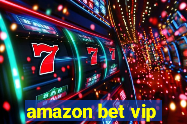 amazon bet vip