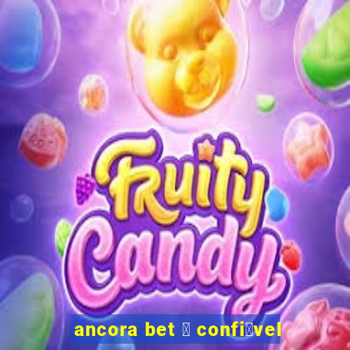 ancora bet 茅 confi谩vel