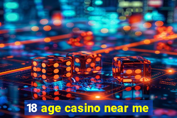 18 age casino near me