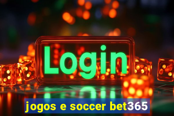 jogos e soccer bet365