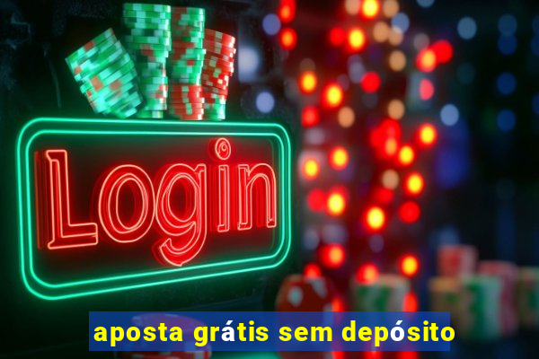 aposta grátis sem depósito