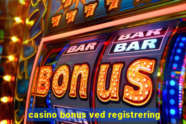 casino bonus ved registrering