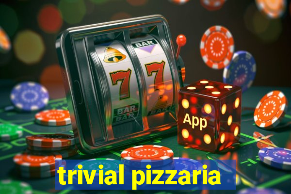 trivial pizzaria