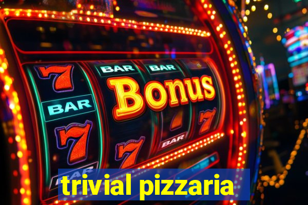 trivial pizzaria