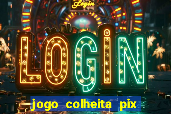 jogo colheita pix paga mesmo