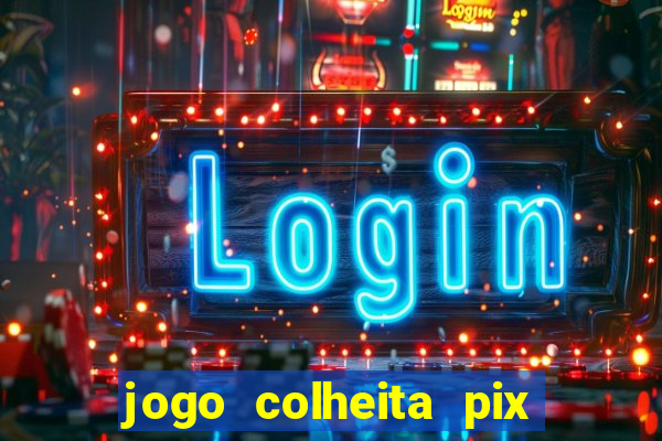 jogo colheita pix paga mesmo