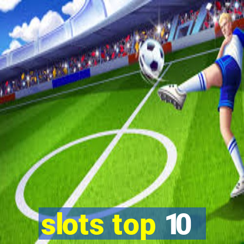 slots top 10