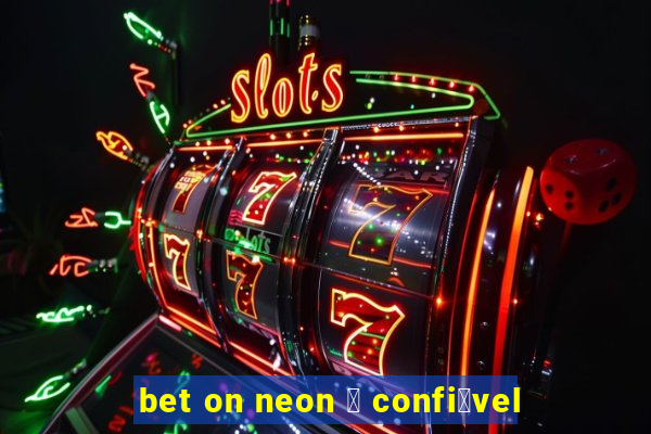 bet on neon 茅 confi谩vel