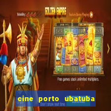 cine porto ubatuba filmes em cartaz