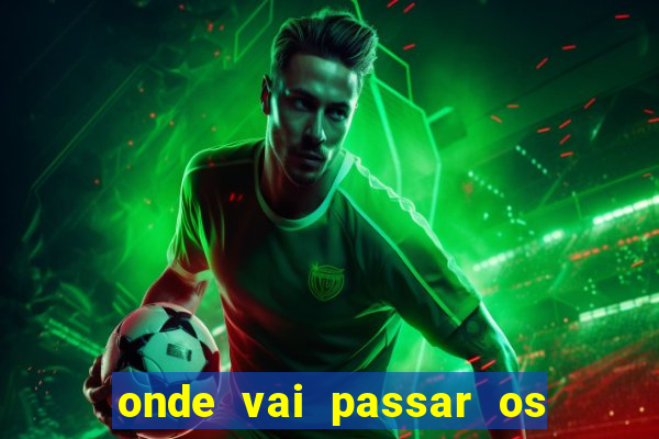 onde vai passar os jogos da champions hoje