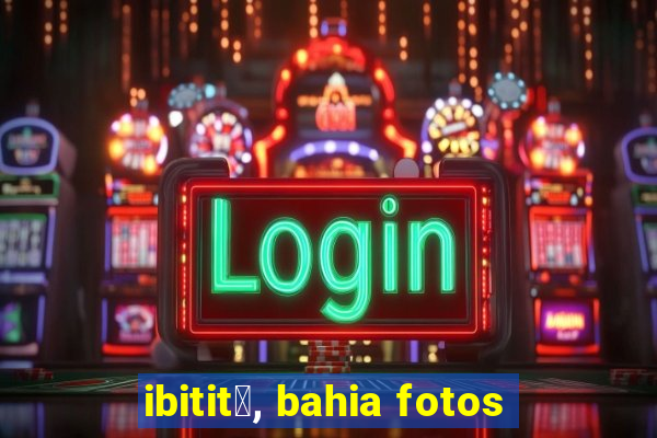 ibitit谩, bahia fotos