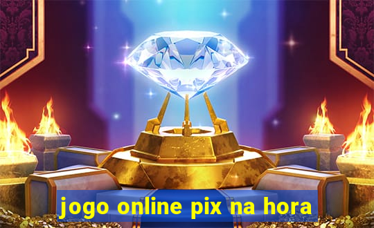 jogo online pix na hora