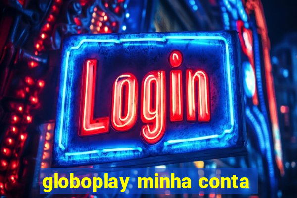 globoplay minha conta