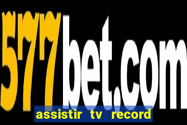 assistir tv record bahia ao vivo agora