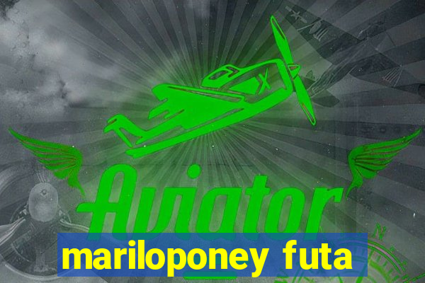 mariloponey futa