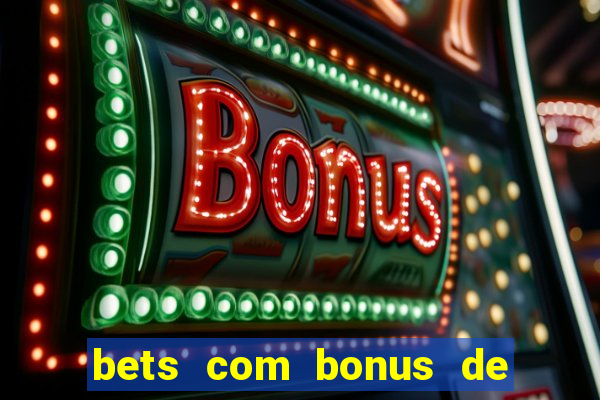 bets com bonus de cadastro sem deposito