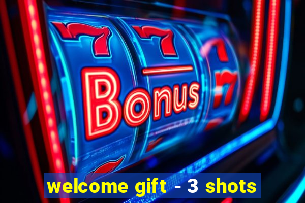 welcome gift - 3 shots