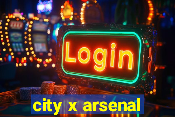 city x arsenal