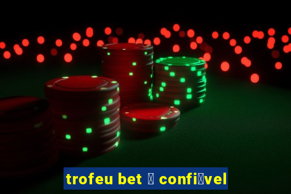 trofeu bet 茅 confi谩vel