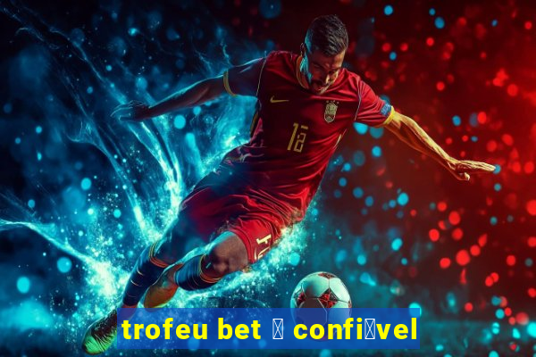 trofeu bet 茅 confi谩vel