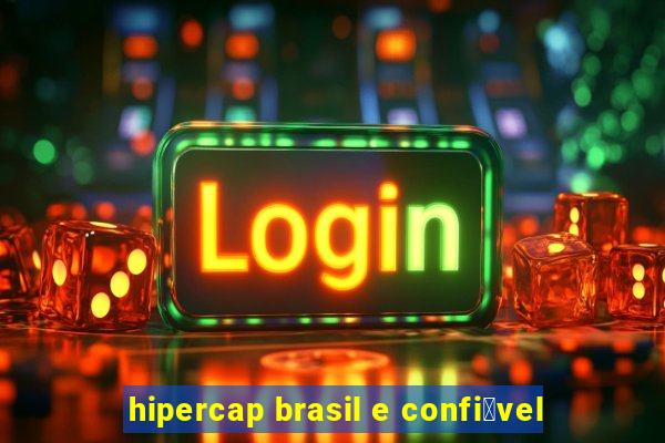 hipercap brasil e confi谩vel