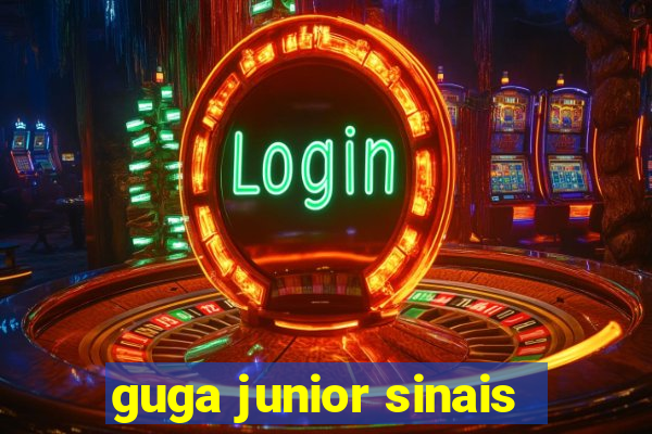 guga junior sinais